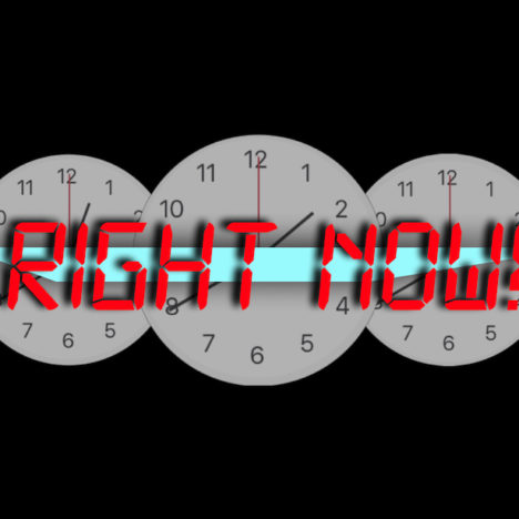 RIGHT NOW!